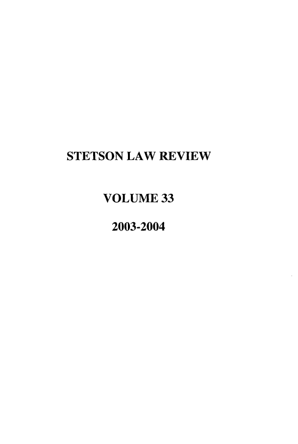 handle is hein.journals/stet33 and id is 1 raw text is: STETSON LAW REVIEW
VOLUME 33
2003-2004


