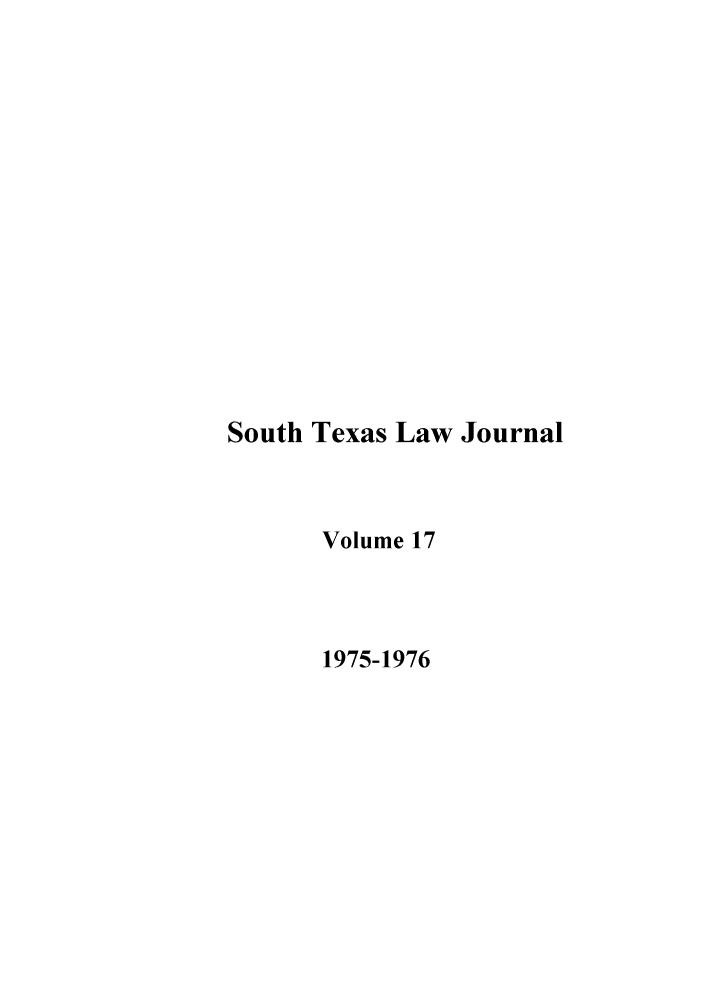 handle is hein.journals/stexlr17 and id is 1 raw text is: South Texas Law Journal
Volume 17
1975-1976


