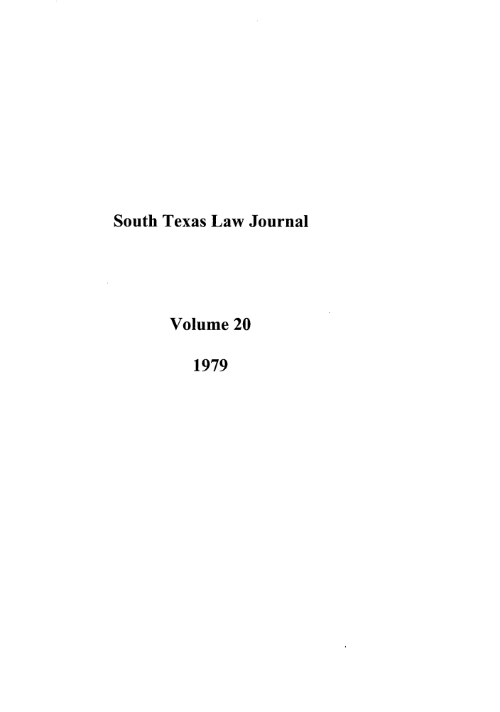 handle is hein.journals/stexlr20 and id is 1 raw text is: South Texas Law Journal
Volume 20
1979


