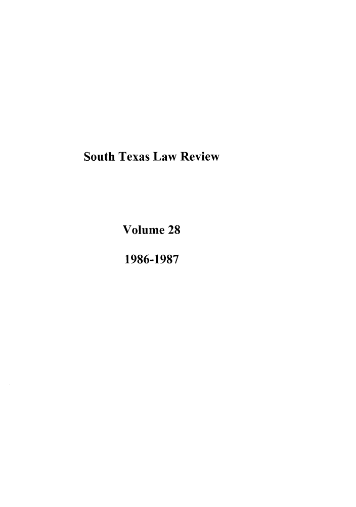 handle is hein.journals/stexlr28 and id is 1 raw text is: South Texas Law Review
Volume 28
1986-1987


