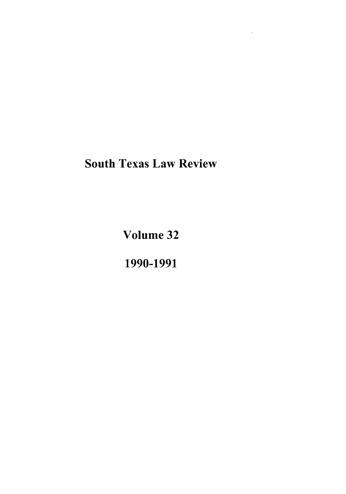 handle is hein.journals/stexlr32 and id is 1 raw text is: South Texas Law Review
Volume 32
1990-1991



