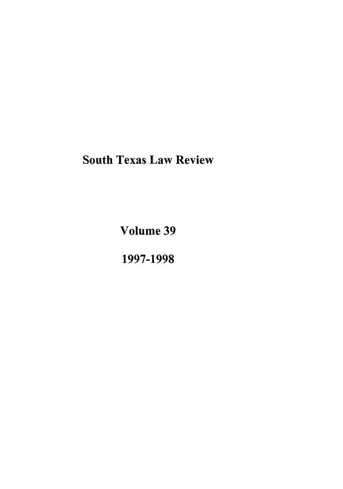 handle is hein.journals/stexlr39 and id is 1 raw text is: South Texas Law Review
Volume 39
1997-1998


