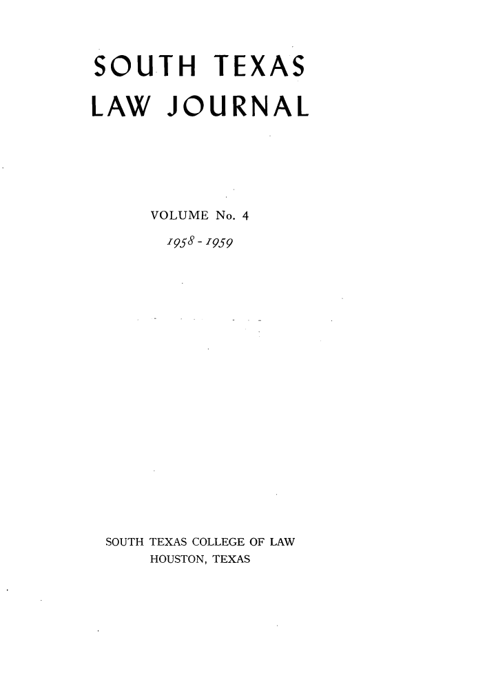 handle is hein.journals/stexlr4 and id is 1 raw text is: SOUTH TEXAS
LAW JOURNAL
VOLUME No. 4
1958 -.1959
SOUTH TEXAS COLLEGE OF LAW

HOUSTON, TEXAS



