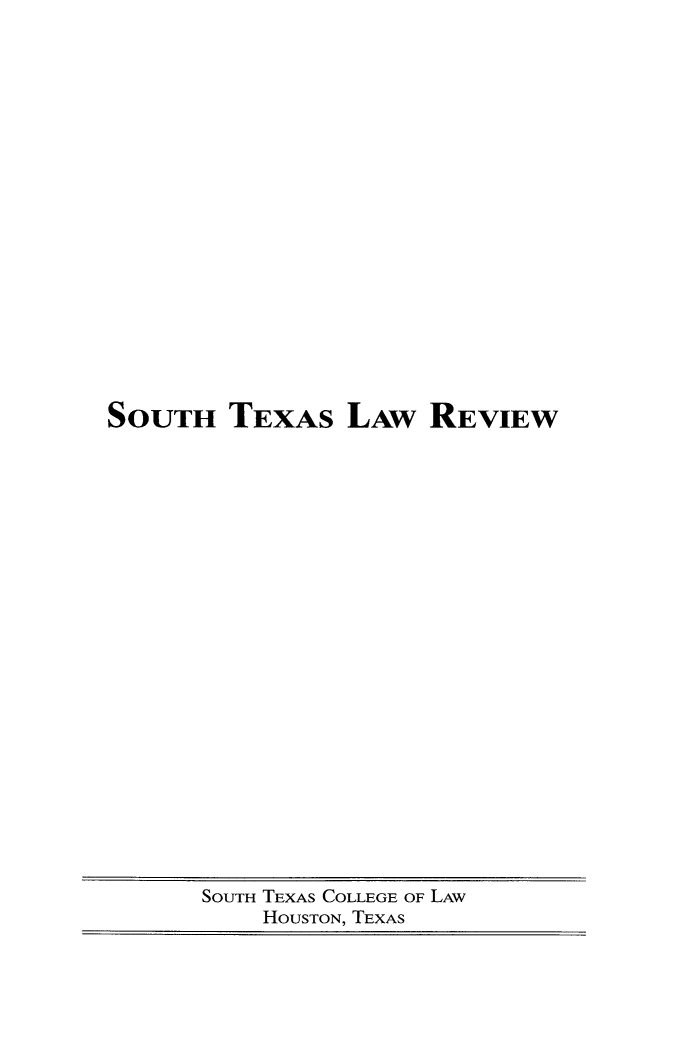 handle is hein.journals/stexlr57 and id is 1 raw text is: 



















SOUTH TEXAS LAW REVIEW


SOUTH TEXAS COLLEGE OF LAW
    HOUSTON, TEXAS


