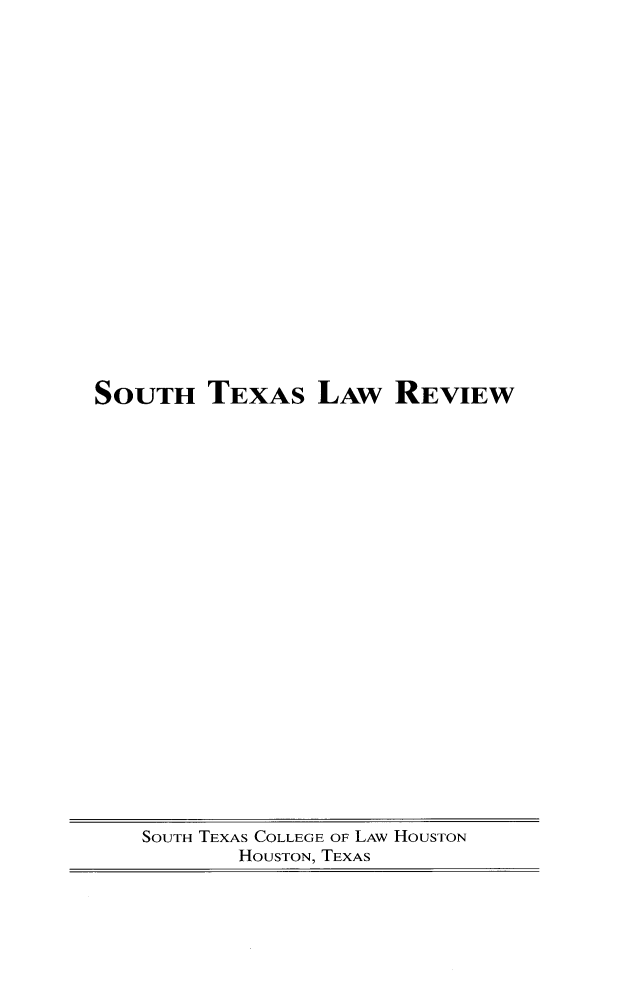 handle is hein.journals/stexlr61 and id is 1 raw text is: SOUTH TEXAS LAW REVIEW

SOUTH TEXAS COLLEGE OF LAW HOUSTON
HOUSTON, TEXAS


