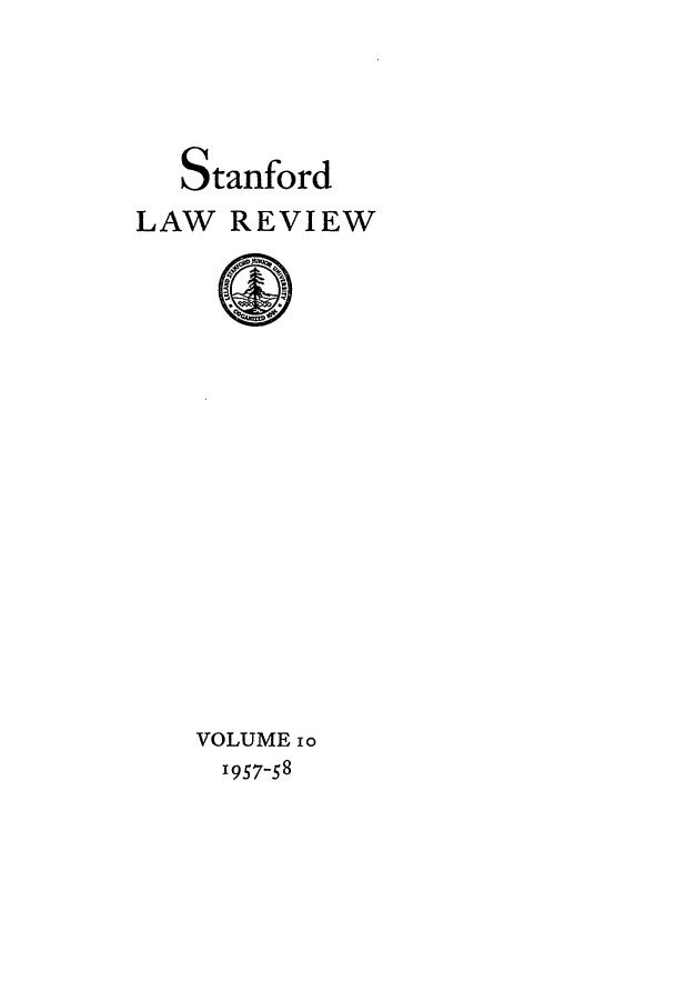 handle is hein.journals/stflr10 and id is 1 raw text is: 





   Stanford
LAW REVIEW


VOLUME io
  19S7-58


