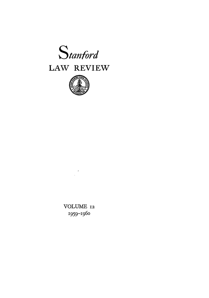 handle is hein.journals/stflr12 and id is 1 raw text is: Stanford
LAW REVIEW

VOLUME 12
1959-i96o


