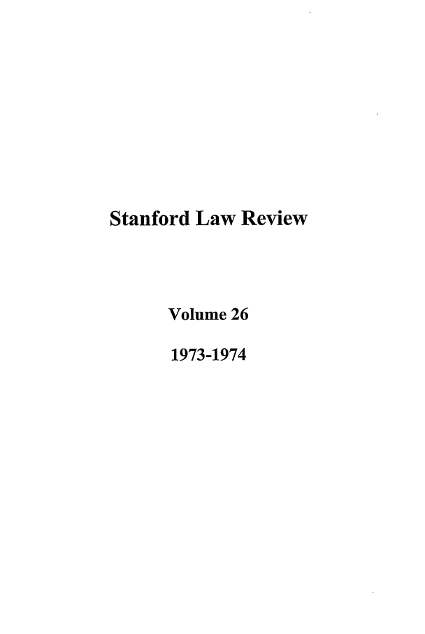 handle is hein.journals/stflr26 and id is 1 raw text is: Stanford Law Review
Volume 26
1973-1974


