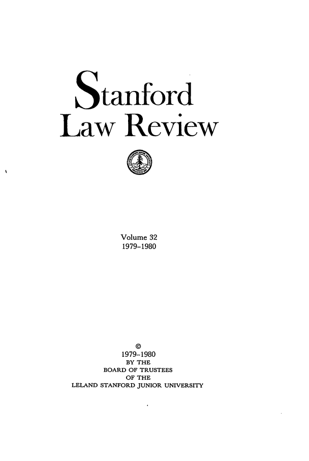 handle is hein.journals/stflr32 and id is 1 raw text is: Stanford
Law Review
Volume 32
1979-1980

©
1979-1980
BY THE
BOARD OF TRUSTEES
OF THE
LELAND STANFORD JUNIOR UNIVERSITY


