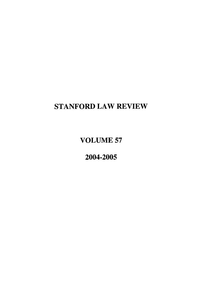 handle is hein.journals/stflr57 and id is 1 raw text is: STANFORD LAW REVIEW
VOLUME 57
2004-2005


