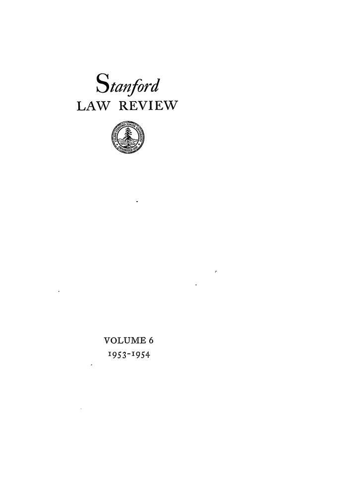 handle is hein.journals/stflr6 and id is 1 raw text is: Stanford
LAW REVIEW

VOLUME 6
1953-I954


