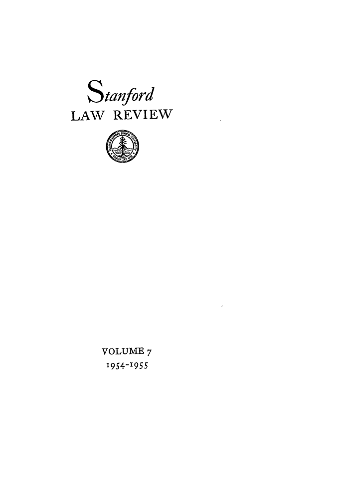 handle is hein.journals/stflr7 and id is 1 raw text is: Stanford
LAW REVIEW

VOLUME 7
1954-1955


