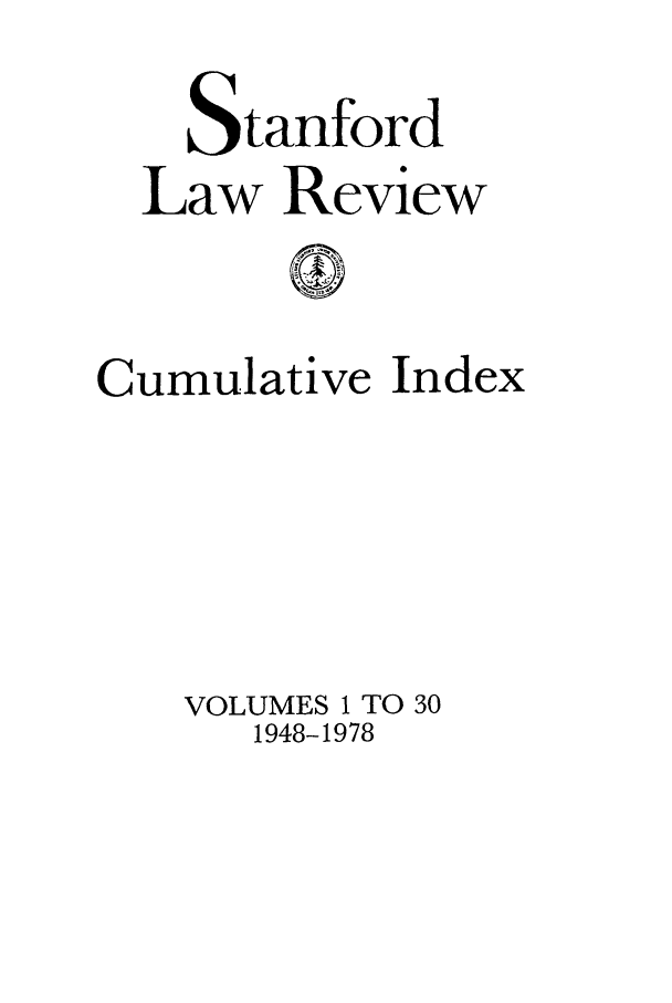 handle is hein.journals/stflrci1 and id is 1 raw text is: Stanford
Law Review
Cumulative Index
VOLUMES 1 TO 30
1948-1978


