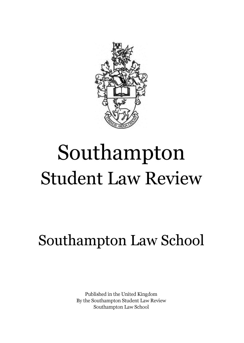 handle is hein.journals/sthmpstul6 and id is 1 raw text is: 












    Southampton

Student Law Review




Southampton Law School



         Published in the United Kingdom
       By the Southampton Student Law Review
           Southampton Law School


