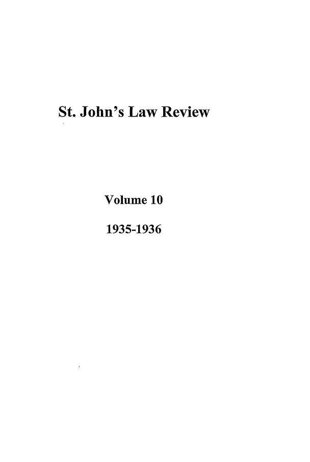handle is hein.journals/stjohn10 and id is 1 raw text is: St. John's Law Review
Volume 10
1935-1936


