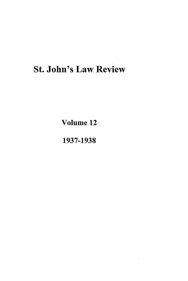 handle is hein.journals/stjohn12 and id is 1 raw text is: St. John's Law Review
Volume 12
1937-1938


