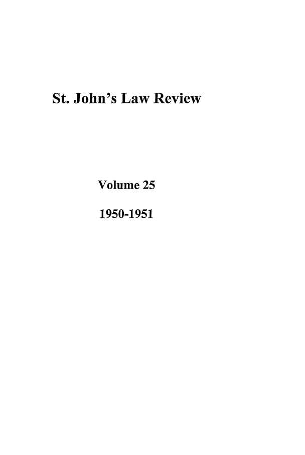 handle is hein.journals/stjohn25 and id is 1 raw text is: St. John's Law Review
Volume 25
1950-1951


