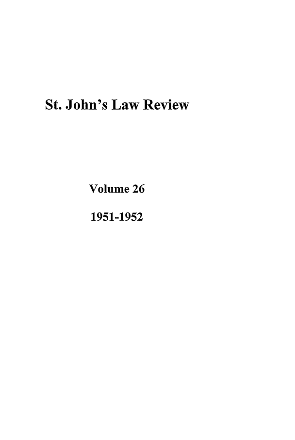 handle is hein.journals/stjohn26 and id is 1 raw text is: St. John's Law Review
Volume 26
1951-1952


