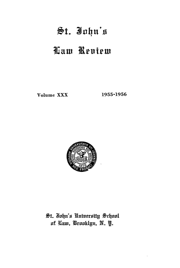 handle is hein.journals/stjohn30 and id is 1 raw text is: REau w

Volume XXX

1955-1956

-;$t. Z ohtt'o Uttivrsity 2.hoo!
of Kaw, Brooahyn, X. ?J.



