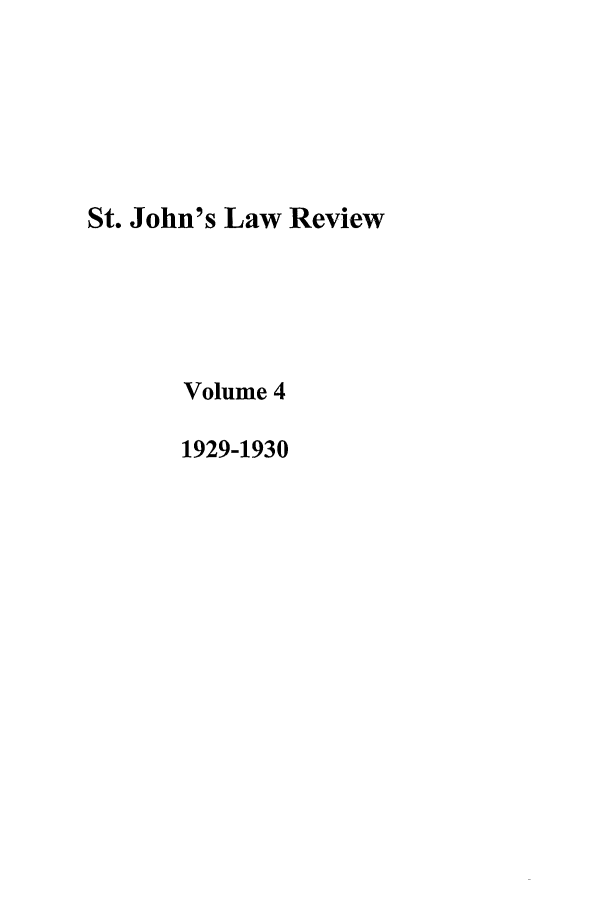 handle is hein.journals/stjohn4 and id is 1 raw text is: St. John's Law Review
Volume 4
1929-1930


