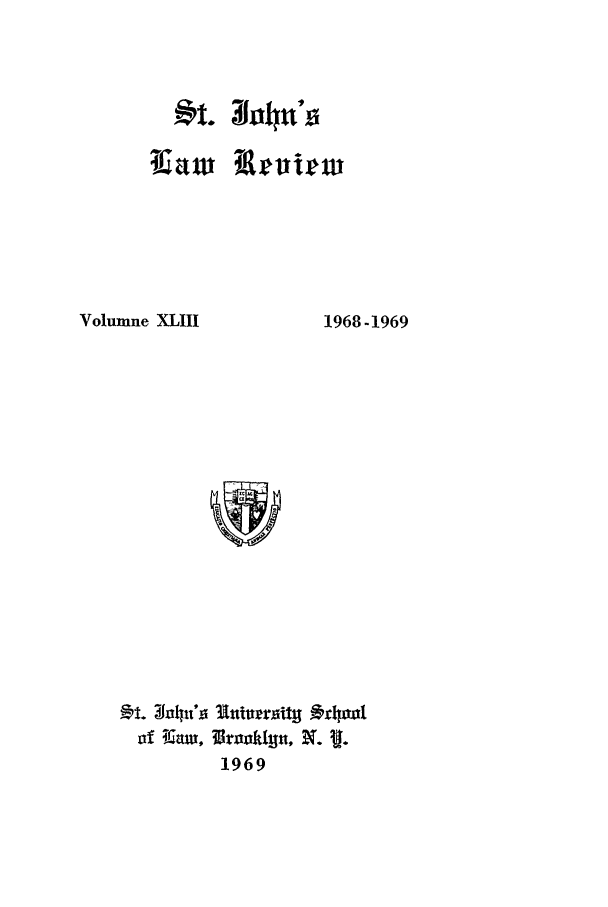 handle is hein.journals/stjohn43 and id is 1 raw text is: 5t. 340    e11

Volumne XLIII

1968-1969

§N. ohtt'. tivry *col
1969


