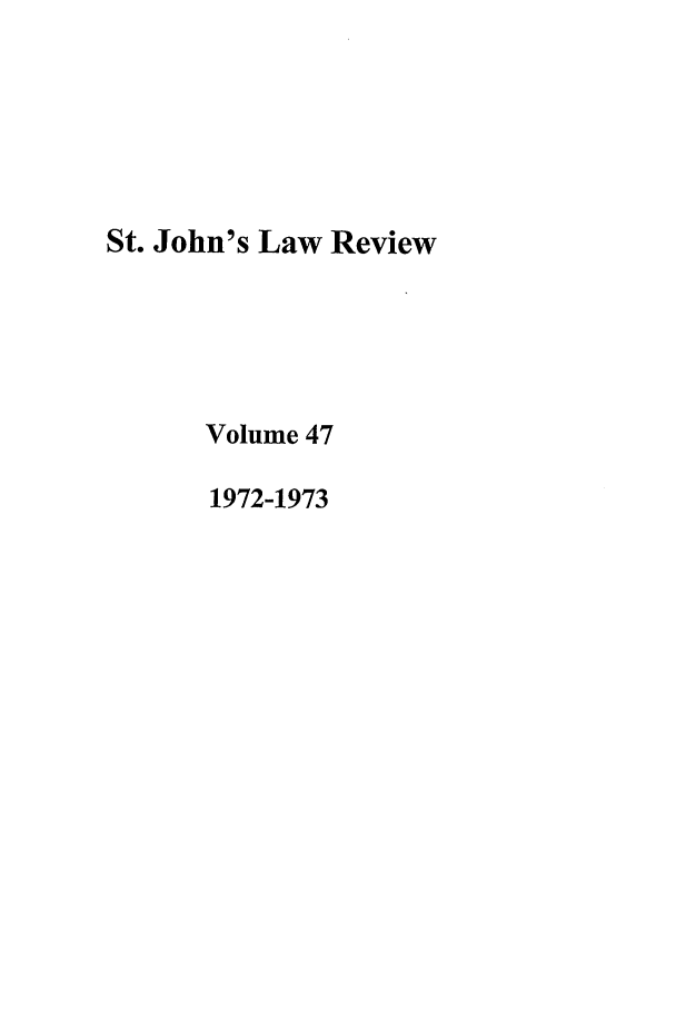 handle is hein.journals/stjohn47 and id is 1 raw text is: St. John's Law Review
Volume 47
1972-1973


