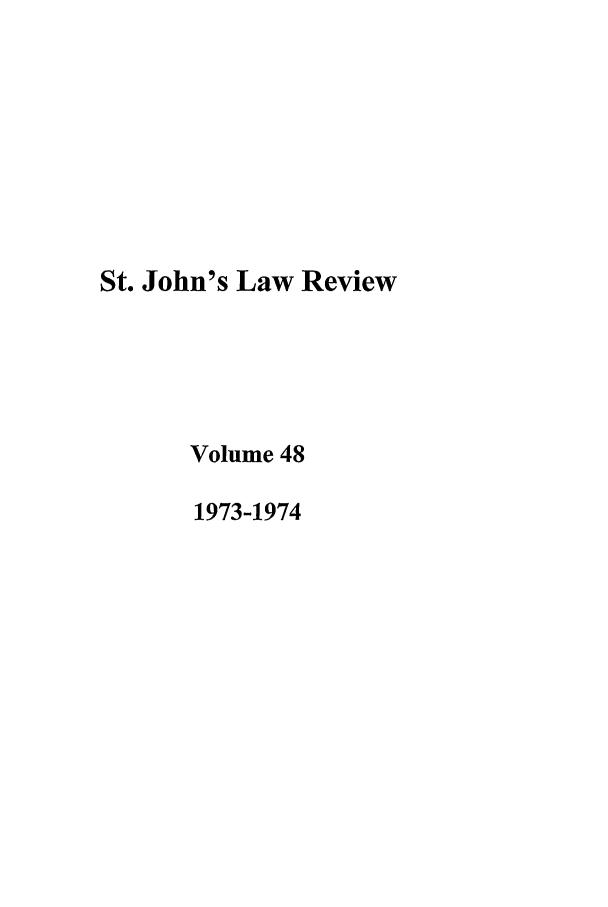 handle is hein.journals/stjohn48 and id is 1 raw text is: St. John's Law Review
Volume 48
1973-1974


