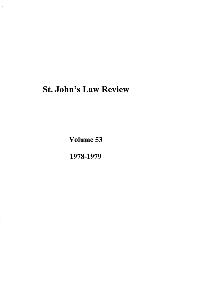 handle is hein.journals/stjohn53 and id is 1 raw text is: St. John's Law Review
Volume 53
1978-1979


