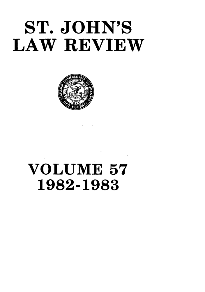handle is hein.journals/stjohn57 and id is 1 raw text is: ST. JOHN'S
LAW REVIEW

VOLUME 57
1982-1983


