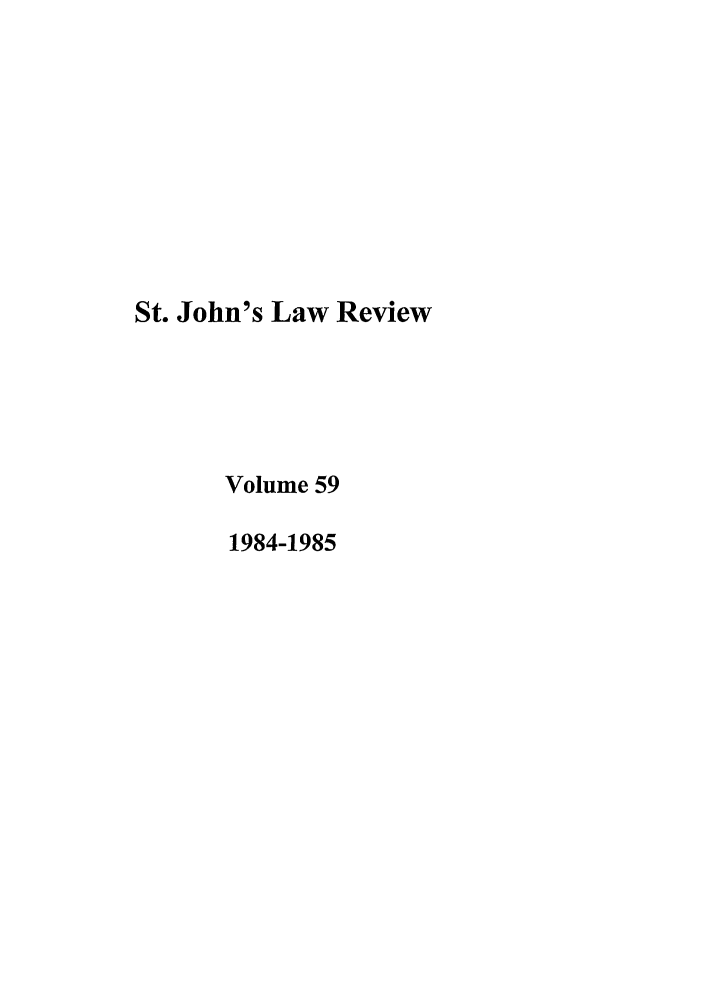 handle is hein.journals/stjohn59 and id is 1 raw text is: St. John's Law Review
Volume 59
1984-1985


