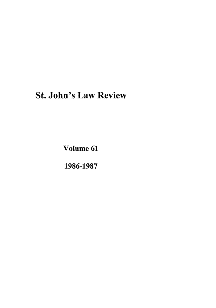 handle is hein.journals/stjohn61 and id is 1 raw text is: St. John's Law Review
Volume 61
1986-1987


