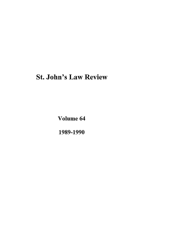 handle is hein.journals/stjohn64 and id is 1 raw text is: St. John's Law Review
Volume 64
1989-1990


