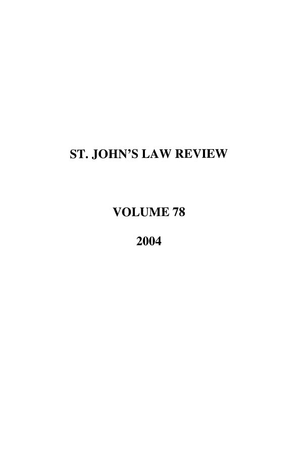 handle is hein.journals/stjohn78 and id is 1 raw text is: ST. JOHN'S LAW REVIEW
VOLUME 78
2004


