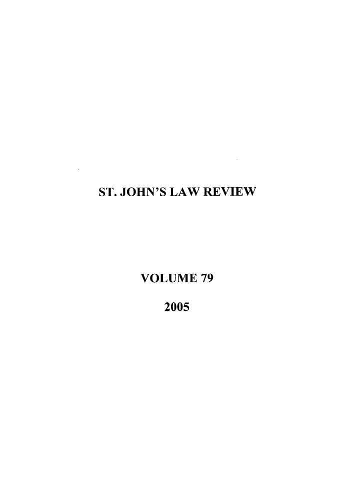 handle is hein.journals/stjohn79 and id is 1 raw text is: ST. JOHN'S LAW REVIEW
VOLUME 79
2005


