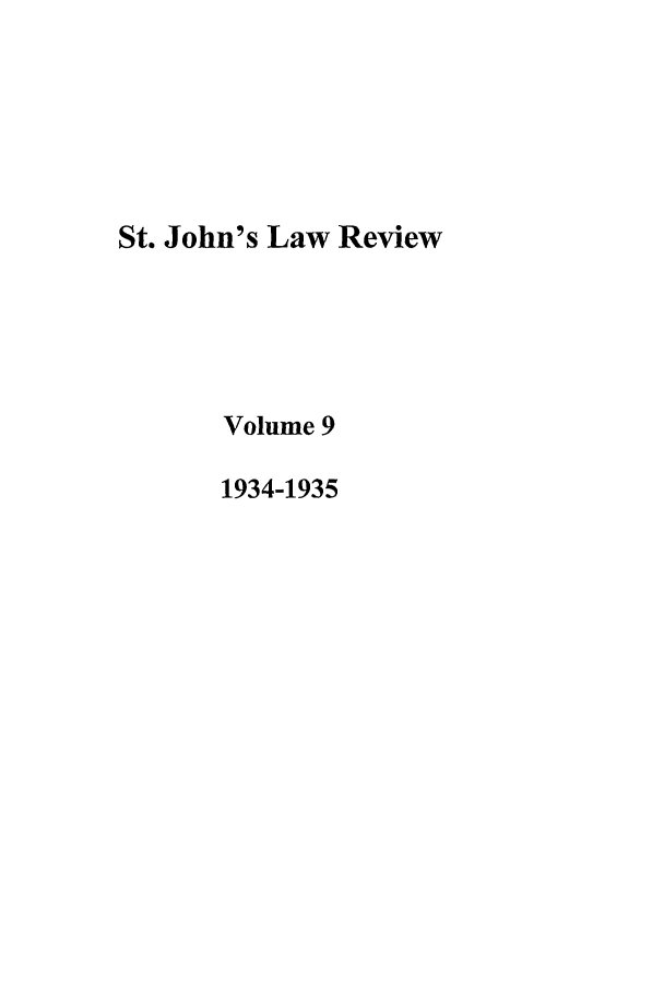 handle is hein.journals/stjohn9 and id is 1 raw text is: St. John's Law Review
Volume 9
1934-1935


