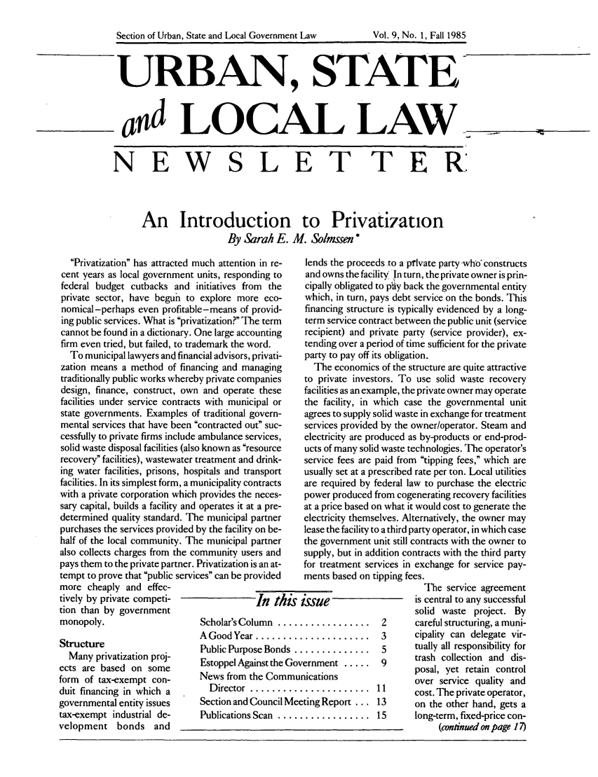 handle is hein.journals/stlolane24 and id is 1 raw text is: 




URBAN, STATE



  and LOCAL LAW


NEWSLETTER



      An Introduction to Privatization
                        By Sarah E. M. Solmssen *


  Privatization has attracted much attention in re-
cent years as local government units, responding to
federal budget cutbacks and initiatives from the
private sector, have begun to explore more eco-
nomical-perhaps even profitable-means of provid-
ing public services. What is privatization? The term
cannot be found in a dictionary. One large accounting
firm even tried, but failed, to trademark the word.
  To municipal lawyers and financial advisors, privati-
zation means a method of financing and managing
traditionally public works whereby private companies
design, finance, construct, own and operate these
facilities under service contracts with municipal or
state governments. Examples of traditional govern-
mental services that have been contracted out suc-
cessfully to private firms include ambulance services,
solid waste disposal facilities (also known as resource
recovery facilities), wastewater treatment and drink-
ing water facilities, prisons, hospitals and transport
facilities. In its simplest form, a municipality contracts
with a private corporation which provides the neces-
sary capital, builds a facility and operates it at a pre-
determined quality standard. The municipal partner
purchases the services provided by the facility on be-
half of the local community. The municipal partner
also collects charges from the community users and
pays them to the private partner. Privatization is an at-
tempt to prove that public services can be provided


lends the proceeds to a pilvate party -who constructs
and owns the facility. In turn, the private owner is prin-
cipally obligated to py back the governmental entity
which, in turn, pays debt service on the bonds. This
financing structure is typically evidenced by a long-
term service contract between the public unit (service
recipient) and private party (service provider), ex-
tending over a period of time sufficient for the private
party to pay off its obligation.
  The economics of the structure are quite attractive
to private investors. To use solid waste recovery
facilities as an example, the private owner may operate
the facility, in which case the governmental unit
agrees to supply solid waste in exchange for treatment
services provided by the owner/operator. Steam and
electricity are produced as by-products or end-prod-
ucts of many solid waste technologies. The operator's
service fees are paid from tipping fees, which are
usually set at a prescribed rate per ton. Local utilities
are required by federal law to purchase the electric
power produced from cogenerating recovery facilities
at a price based on what it would cost to generate the
electricity themselves. Alternatively, the owner may
lease the facility to a third party operator, in which case
the government unit still contracts with the owner to
supply, but in addition contracts with the third party
for treatment services in exchange for service pay-
ments based on tipping fees.


more cheaply and effec-
tively by private competi-
tion than by government
monopoly.
Structure
  Many privatization proj-
ects are based on some
form of tax-exempt con-
duit financing in which a
governmental entity issues
tax-exempt industrial de-
velopment bonds and


            In this issue
Scholar's Column .................  2
A Good Year .....................  3
Public Purpose Bonds ..............   5
Estoppel Against the Government ..... 9
News from the Communications
  D irector ......................   11
Section and Council Meeting Report ... 13
Publications Scan .................  15


  The service agreement
is central to any successful
solid waste project. By
careful structuring, a muni-
cipality can delegate vir-
tually all responsibility for
trash collection and dis-
posal, yet retain control
over service quality and
cost. The private operator,
on the other hand, gets a
long-term, fixed-price con-
     (continued on page 17)


Section of Urban, State and Local Government Law


Vol. 9, No. 1, Fall 1985


