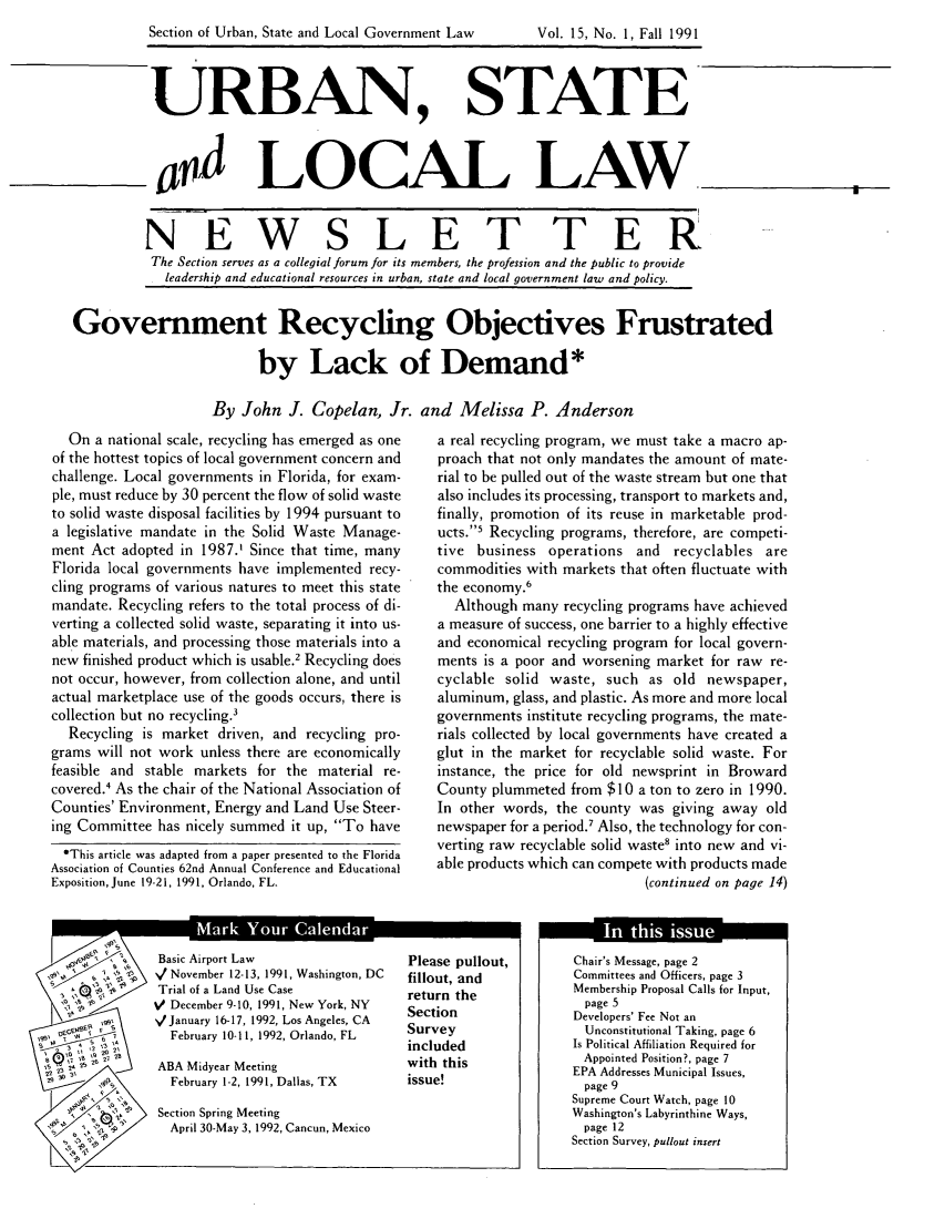 handle is hein.journals/stlolane30 and id is 1 raw text is: 
Section of Urban, State and Local Government Law


URBAN


STATE


           aLOCAL LAW


           NEWSLETTER
           The Section serves as a collegial forum for its members, the profession and the public to provide
           leadership and educational resources in urban, state and local government law and policy.


Government Recycling Objectives Frustrated

                        by Lack of Demand*

                  By John J. Copelan, Jr. and Melissa P. Anderson


  On a national scale, recycling has emerged as one
of the hottest topics of local government concern and
challenge. Local governments in Florida, for exam-
ple, must reduce by 30 percent the flow of solid waste
to solid waste disposal facilities by 1994 pursuant to
a legislative mandate in the Solid Waste Manage-
ment Act adopted in 1987.1 Since that time, many
Florida local governments have implemented recy-
cling programs of various natures to meet this state
mandate. Recycling refers to the total process of di-
verting a collected solid waste, separating it into us-
able materials, and processing those materials into a
new finished product which is usable.2 Recycling does
not occur, however, from collection alone, and until
actual marketplace use of the goods occurs, there is
collection but no recycling.'
  Recycling is market driven, and recycling pro-
grams will not work unless there are economically
feasible and stable markets for the material re-
covered.4 As the chair of the National Association of
Counties' Environment, Energy and Land Use Steer-
ing Committee has nicely summed it up, To have
  *This article was adapted from a paper presented to the Florida
Association of Counties 62nd Annual Conference and Educational
Exposition, June 19-21, 1991, Orlando, FL.


a real recycling program, we must take a macro ap-
proach that not only mandates the amount of mate-
rial to be pulled out of the waste stream but one that
also includes its processing, transport to markets and,
finally, promotion of its reuse in marketable prod-
ucts.5 Recycling programs, therefore, are competi-
tive business operations and recyclables are
commodities with markets that often fluctuate with
the economy.6
  Although many recycling programs have achieved
a measure of success, one barrier to a highly effective
and economical recycling program for local govern-
ments is a poor and worsening market for raw re-
cyclable solid waste, such as old newspaper,
aluminum, glass, and plastic. As more and more local
governments institute recycling programs, the mate-
rials collected by local governments have created a
glut in the market for recyclable solid waste. For
instance, the price for old newsprint in Broward
County plummeted from $10 a ton to zero in 1990.
In other words, the county was giving away old
newspaper for a period.7 Also, the technology for con-
verting raw recyclable solid waste8 into new and vi-
able products which can compete with products made
                            (continued on page 14)


      ~~66 6
        ~ '8
 ,48',~ -~
       ~ 6' 2,
   2, ,8 2,
   s~2
   22
229' 0~C6,JaE~~2 ,g8'
  92   5  28
          2'
      2222628
      28 '26 21
    2'
    3822 ~


    2,
        2,
        2,
     2,


Basic Airport Law
',/ November 12-13, 1991, Washington, DC
Trial of a Land Use Case
V/ December 9-10, 1991, New York, NY
V January 16-17, 1992, Los Angeles, CA
  February 10-11, 1992, Orlando, FL

ABA Midyear Meeting
  February 1-2, 1991, Dallas, TX

  Section Spring Meeting
  April 30-May 3, 1992, Cancun, Mexico


Please pullout,
fillout, and
return the
Section
Survey
included
with this
issue!


Chair's Message, page 2
Committees and Officers, page 3
Membership Proposal Calls for Input,
  page 5
Developers' Fee Not an
  Unconstitutional Taking, page 6
Is Political Affiliation Required for
  Appointed Position?, page 7
EPA Addresses Municipal Issues,
  page 9
Supreme Court Watch, page 10
Washington's Labyrinthine Ways,
  page 12
Section Survey, pullout insert


I                  A Ar - A- A7 - - rl -I - - A -


W II                V , q 


Vol. 15, No. 1, Fall 1991


