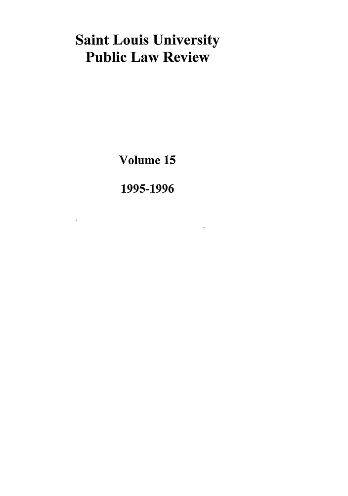 handle is hein.journals/stlpl15 and id is 1 raw text is: Saint Louis University
Public Law Review
Volume 15
1995-1996


