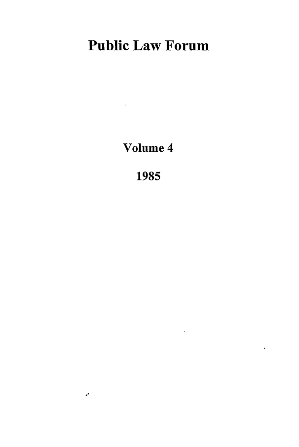 handle is hein.journals/stlpl4 and id is 1 raw text is: Public Law Forum
Volume 4
1985


