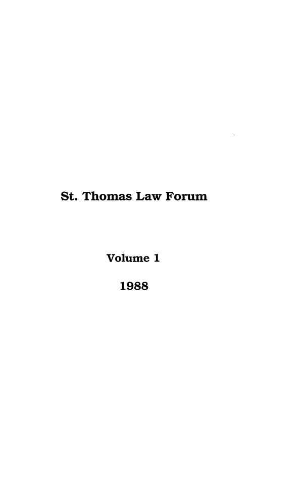handle is hein.journals/stlr1 and id is 1 raw text is: St. Thomas Law Forum
Volume 1
1988



