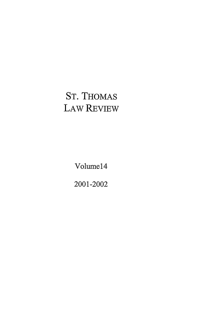 handle is hein.journals/stlr14 and id is 1 raw text is: ST. THOMAS
LAW REVIEW
Volume14
2001-2002


