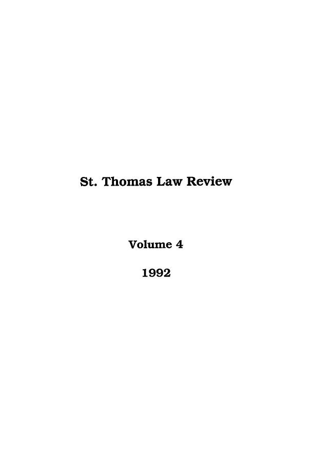 handle is hein.journals/stlr4 and id is 1 raw text is: St. Thomas Law Review
Volume 4
1992


