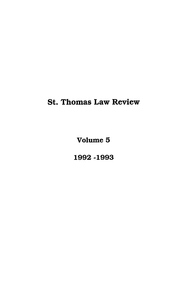 handle is hein.journals/stlr5 and id is 1 raw text is: St. Thomas Law Review
Volume 5
1992 -1993


