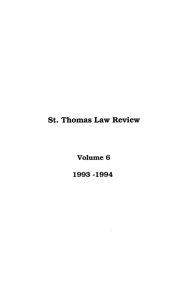 handle is hein.journals/stlr6 and id is 1 raw text is: St. Thomas Law Review
Volume 6
1993 -1994


