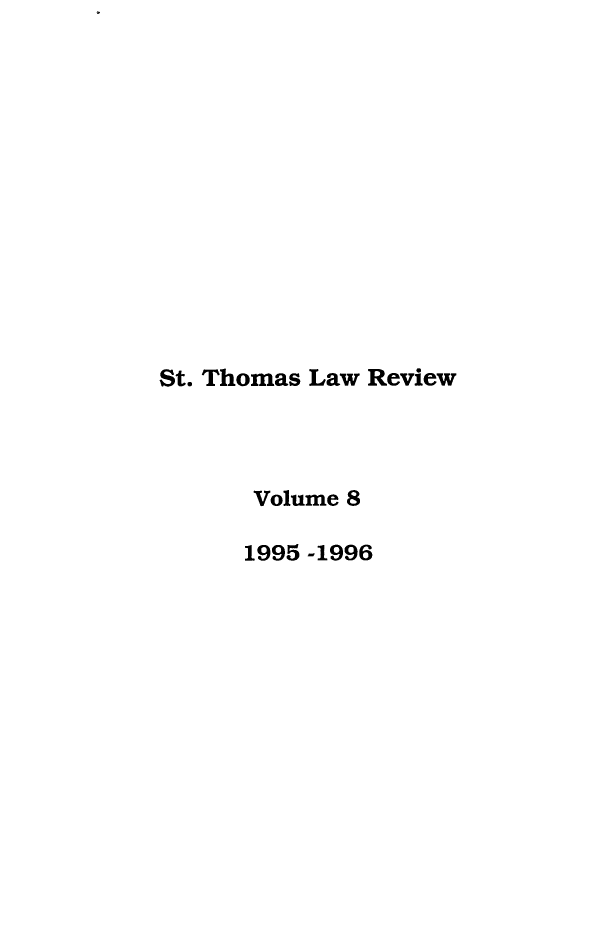 handle is hein.journals/stlr8 and id is 1 raw text is: St. Thomas Law Review
Volume 8
1995 -1996


