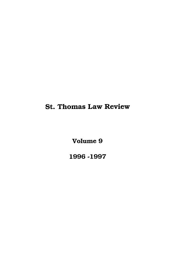 handle is hein.journals/stlr9 and id is 1 raw text is: St. Thomas Law Review
Volume 9
1996 -1997


