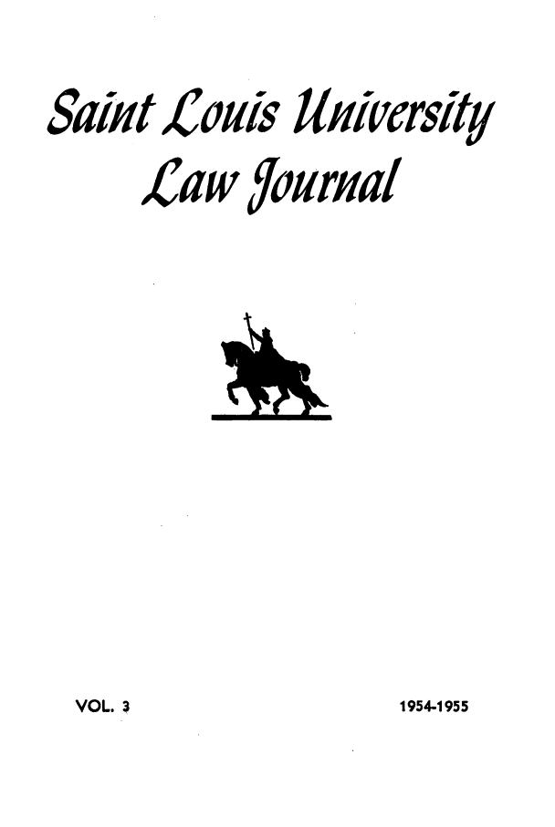 handle is hein.journals/stlulj3 and id is 1 raw text is: Sait Louis

llHitfrsitf

Law tourlal

1954-1955

VOL. 3


