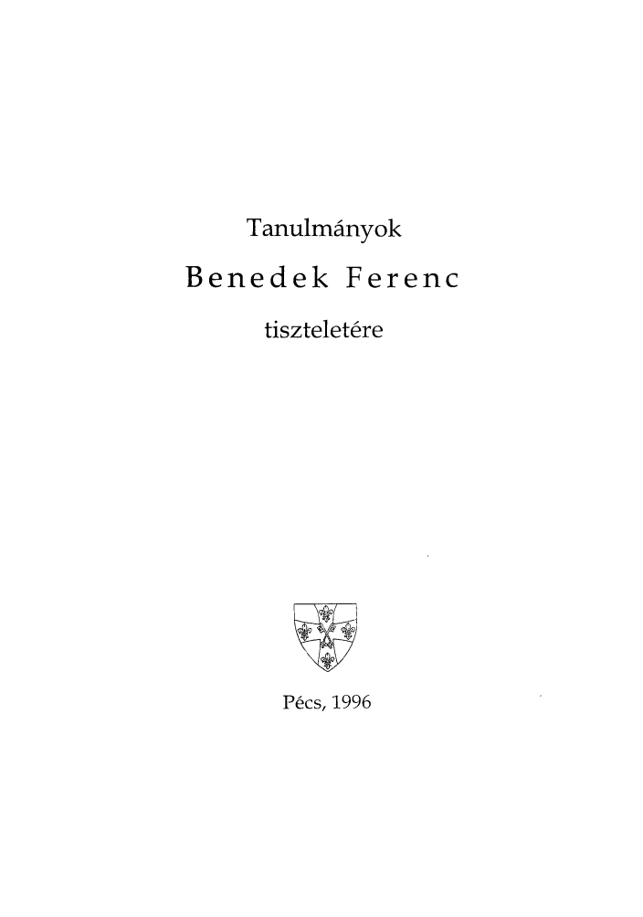 handle is hein.journals/studia123 and id is 1 raw text is: Tanulma'nyok

Benedek

Ferenc

tiszteletere

P~cs, 1996


