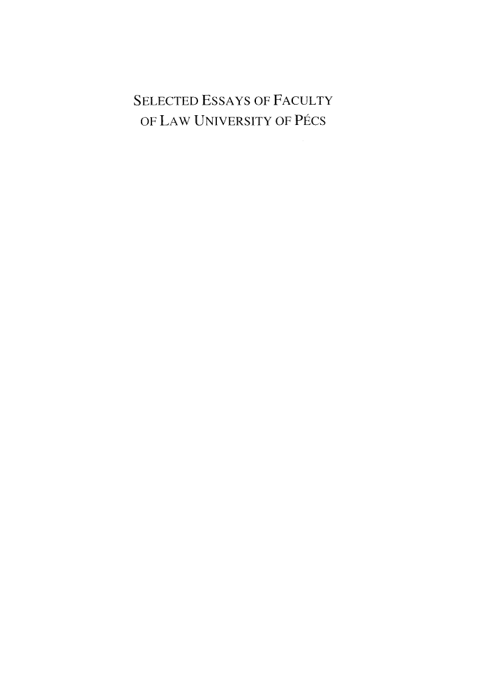 handle is hein.journals/studia144 and id is 1 raw text is: SELECTED ESSAYS OF FACULTY
OF LAW UNIVERSITY OF PECS


