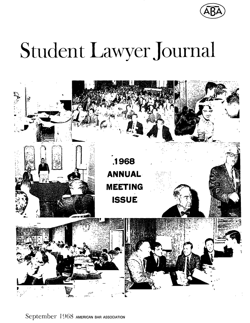 handle is hein.journals/studljer14 and id is 1 raw text is: ï»¿Student Lawyer journal
.1968
~  -.  ANNUAL

September 1968 AMERICAN BAR ASSOCIATION


